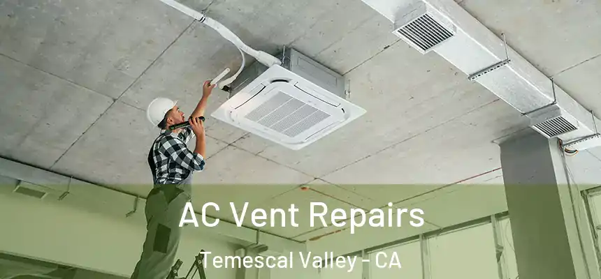  AC Vent Repairs Temescal Valley - CA