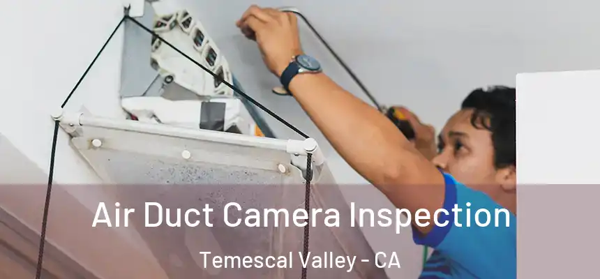 Air Duct Camera Inspection Temescal Valley - CA