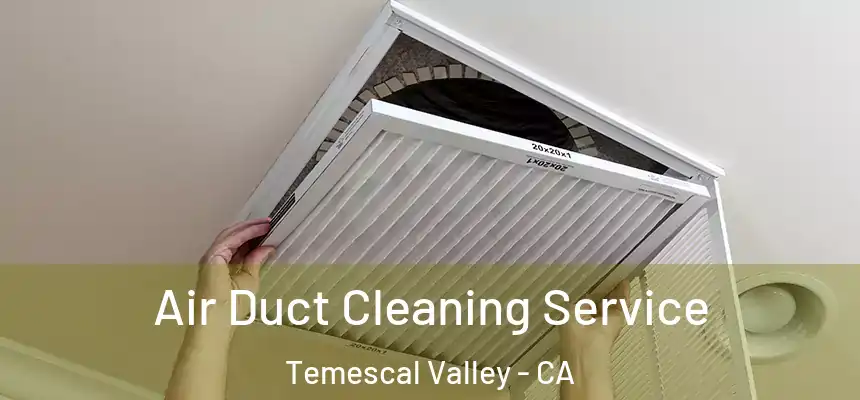  Air Duct Cleaning Service Temescal Valley - CA