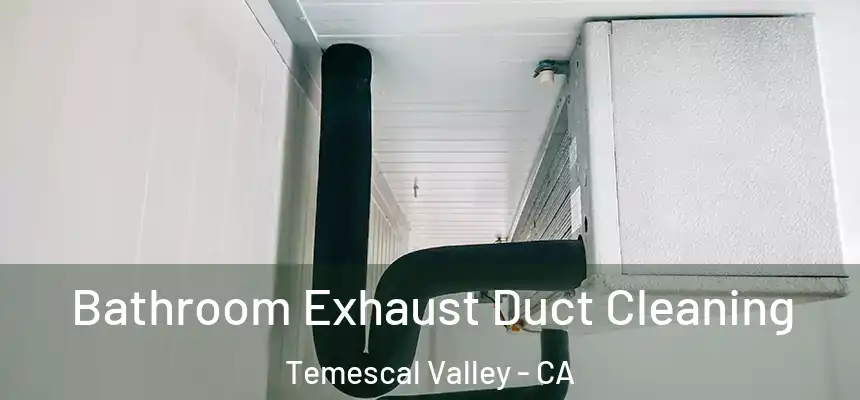  Bathroom Exhaust Duct Cleaning Temescal Valley - CA
