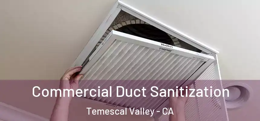  Commercial Duct Sanitization Temescal Valley - CA