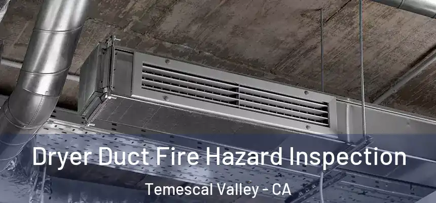  Dryer Duct Fire Hazard Inspection Temescal Valley - CA
