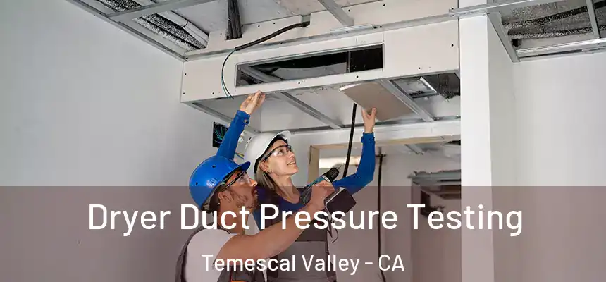  Dryer Duct Pressure Testing Temescal Valley - CA