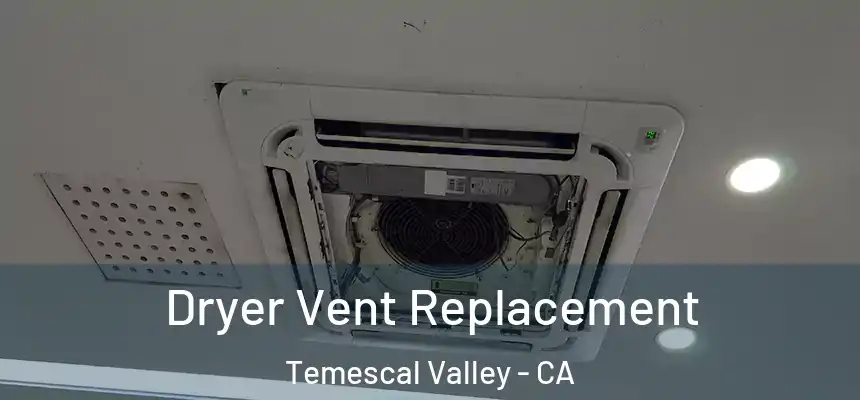  Dryer Vent Replacement Temescal Valley - CA