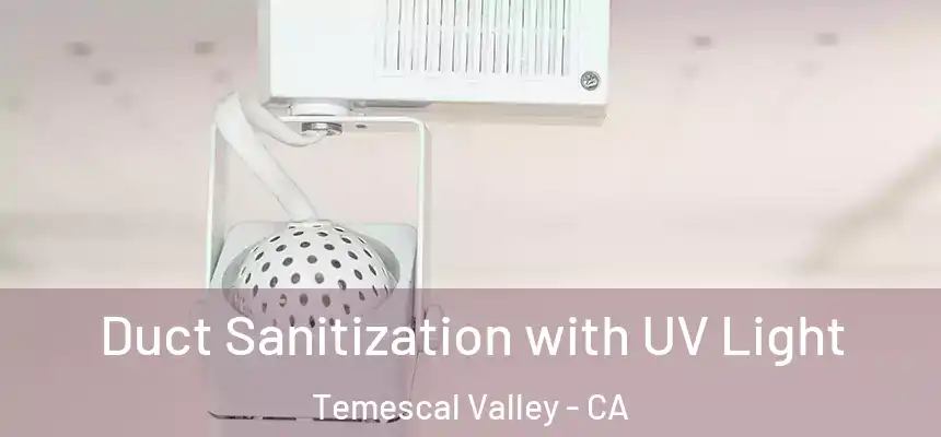  Duct Sanitization with UV Light Temescal Valley - CA