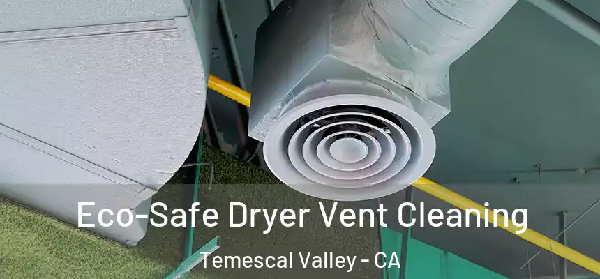  Eco-Safe Dryer Vent Cleaning Temescal Valley - CA