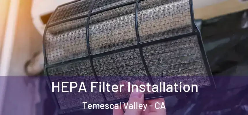  HEPA Filter Installation Temescal Valley - CA