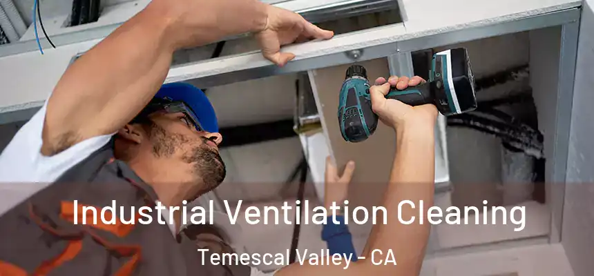 Industrial Ventilation Cleaning Temescal Valley - CA