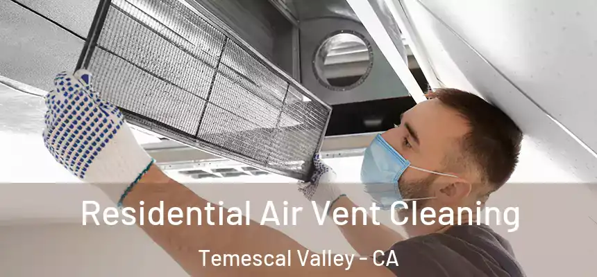  Residential Air Vent Cleaning Temescal Valley - CA