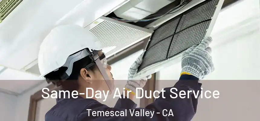  Same-Day Air Duct Service Temescal Valley - CA