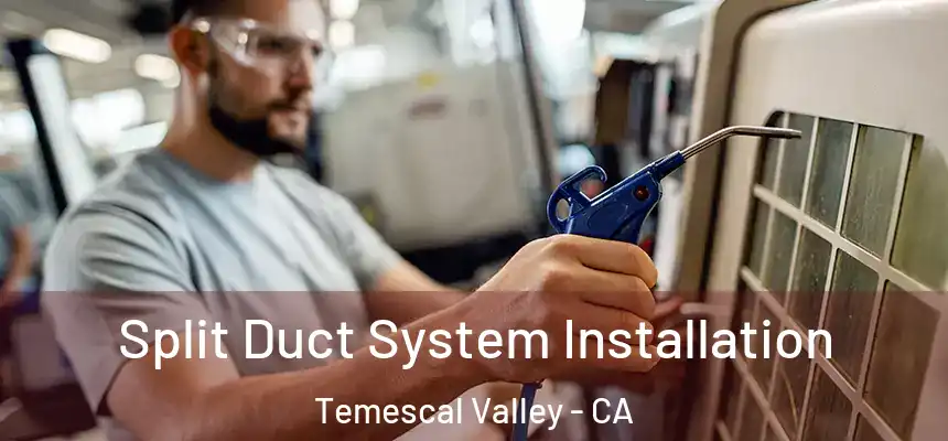  Split Duct System Installation Temescal Valley - CA