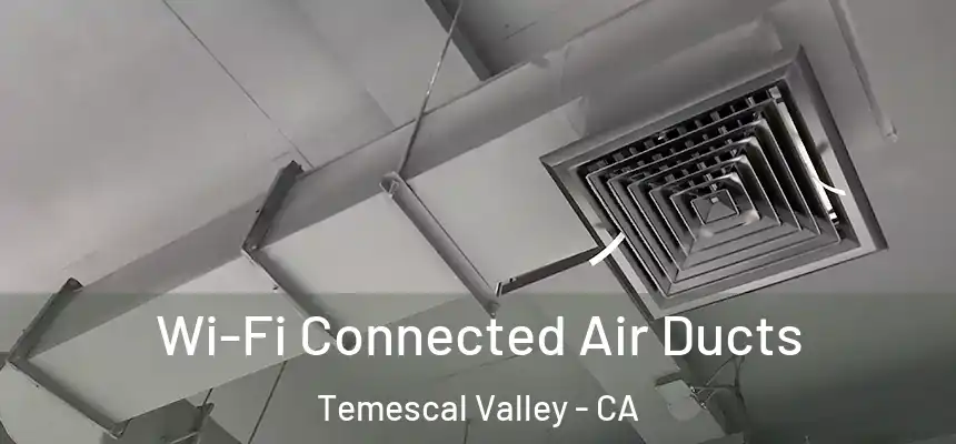  Wi-Fi Connected Air Ducts Temescal Valley - CA